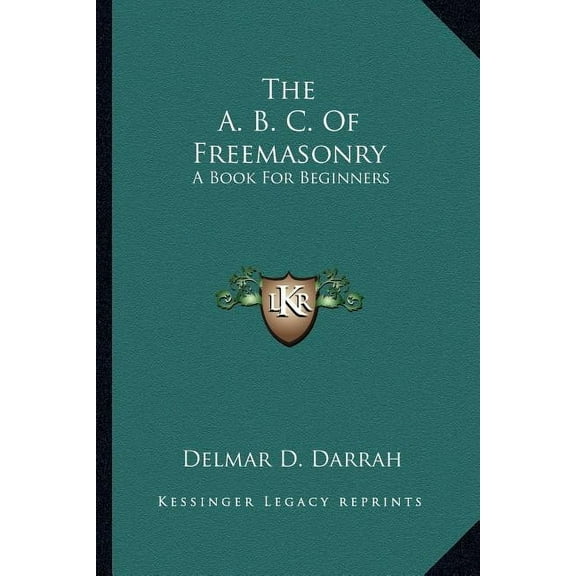 The A. B. C. Of Freemasonry : A Book For Beginners (Paperback)