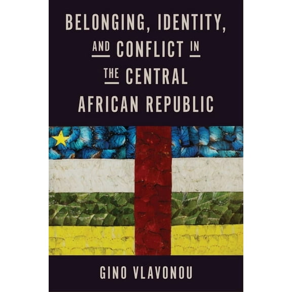 Belonging, Identity, and Conflict in the Central African Republic, (Hardcover)
