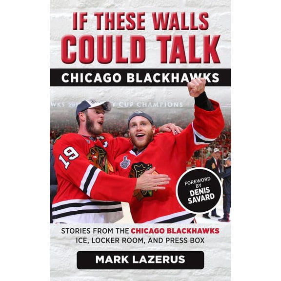 If These Walls Could Talk If These Walls Could Talk: Chicago Blackhawks: Stories from the Chicago Blackhawks' Ice, Locker Room, and Press Box, (Paperback)