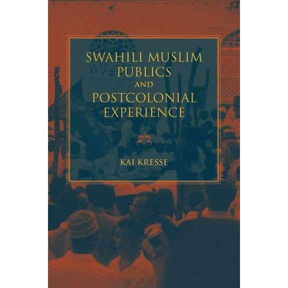 African Expressive Cultures Swahili Muslim Publics and Postcolonial Experience, (Paperback)