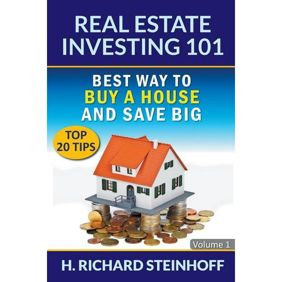 Real Estate Investing 101: Best Way to Buy a House and Save Big (Top 20 Tips) - Volume 1, (Paperback)