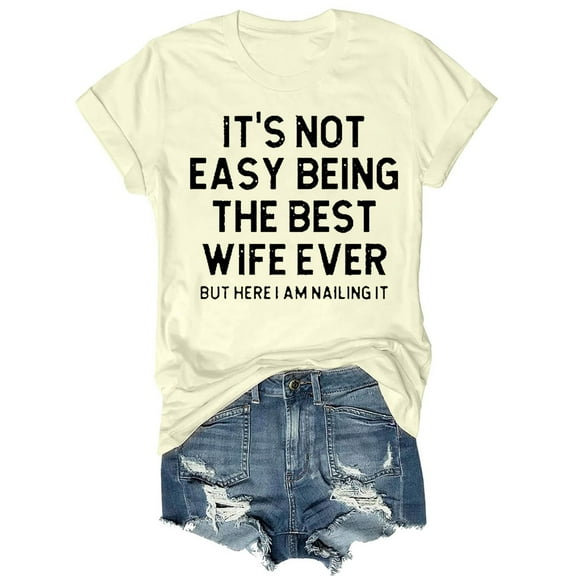 Ajshakl Mothers Day Beige Crew Neck Casual T Shirts for Women, It'S Not Easy The Best Wife Ever, Anniversary Gift for Wife Shirt Married From Husband Shirts Marriage Shirt
