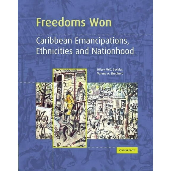 Freedoms Won: Caribbean Emancipations, Ethnicities and Nationhood, (Paperback)