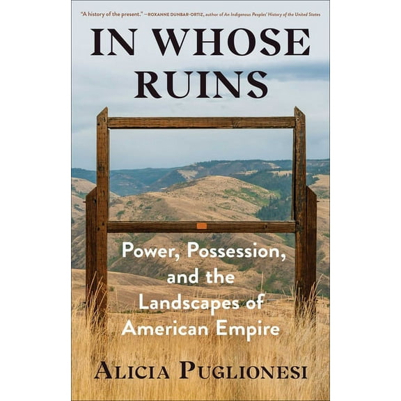 In Whose Ruins : Power, Possession, and the Landscapes of American Empire (Hardcover)