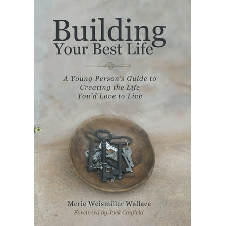 Building Your Best Life: A Young Person's Guide to Creating the Life You'd Love to Live, (Hardcover)