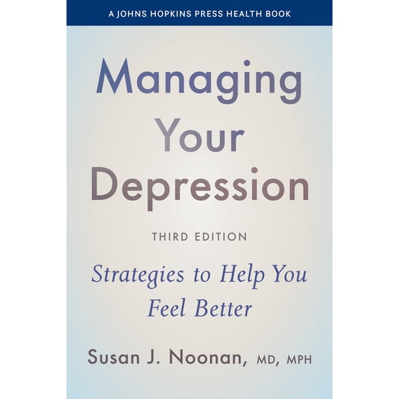 Johns Hopkins Press Health Books (Paperb Managing Your Depression: Strategies to Help You Feel Better, (Hardcover)