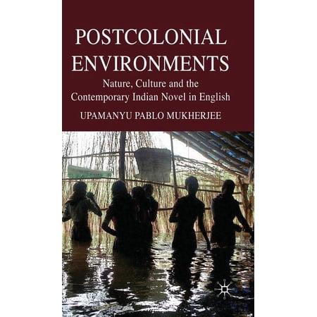 Postcolonial Environments: Nature, Culture and the Contemporary Indian Novel in English, (Hardcover)