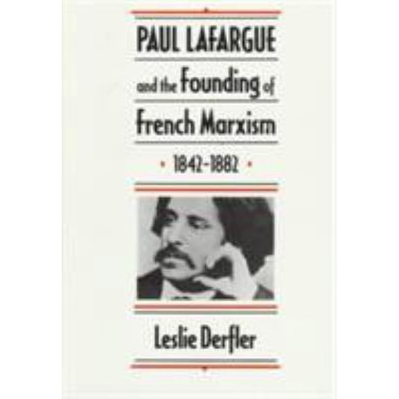 Pre-Owned Paul Lafargue and the Founding of French Marxism, 1842-1882 (Hardcover) 0674659031 9780674659032