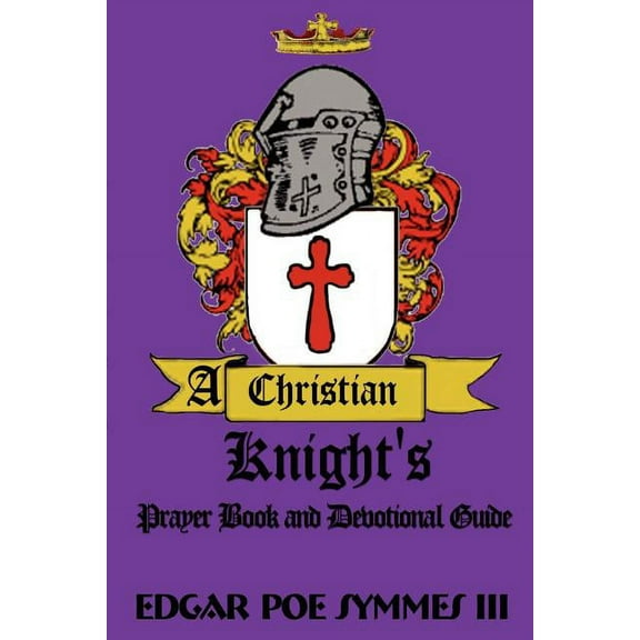 A Christian Knight's: Prayer Book and Devotional Guide, (Paperback)