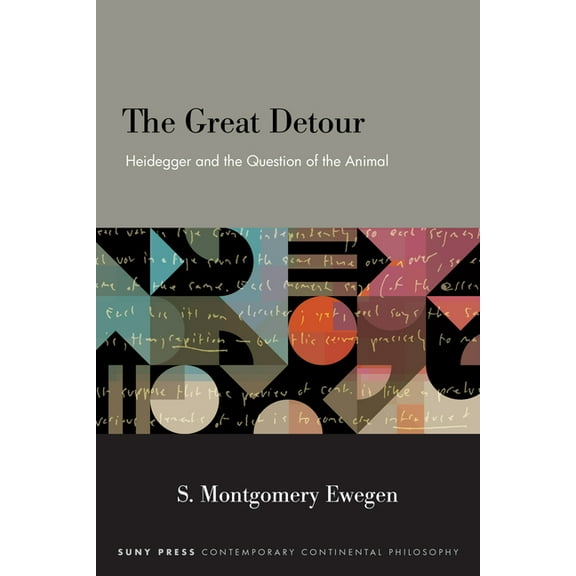 Suny Contemporary Continental Philosophy The Great Detour: Heidegger and the Question of the Animal, (Hardcover)