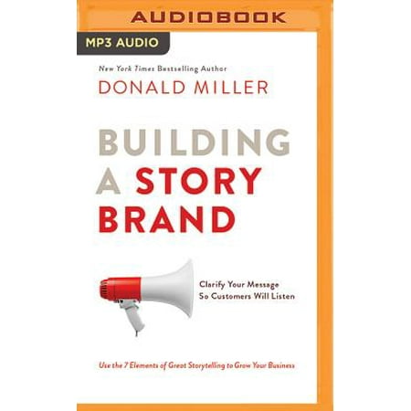 Building a Storybrand : Clarify Your Message So Customers Will