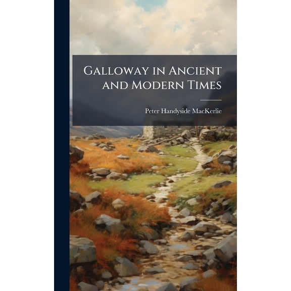 Galloway in Ancient and Modern Times, (Hardcover)