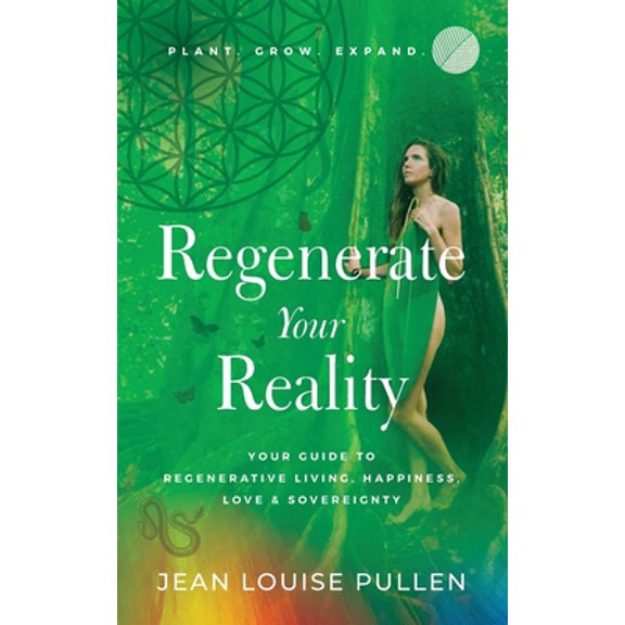 Pre-Owned Regenerate Your Reality: Your Guide to Regenerative Living, Happiness, Love & Sovereignty (Paperback) 1644845288 9781644845288