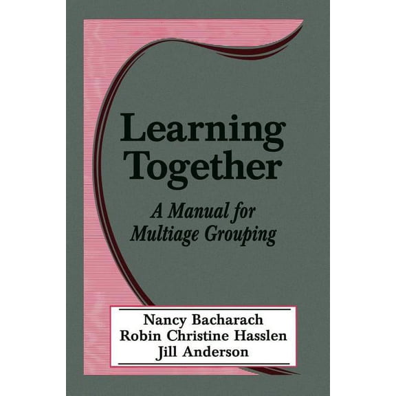 Learning Together: A Manual for Multiage Grouping, (Paperback)