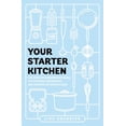 thumbnail image 1 of Pre-Owned Your Starter Kitchen: The Definitive Beginner's Guide to Stocking, Organizing, and Cooking in Your Kitchen (Paperback) 1982139021 9781982139025, 1 of 1