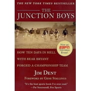 The Junction Boys: How Ten Days in Hell with Bear Bryant Forged a Champion Team, (Paperback)