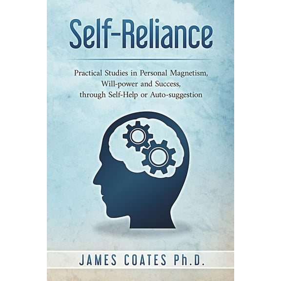 Self-Reliance: Practical Studies in Personal Magnetism, Will Power and Success Through Self-Help or Autosuggestion, (Paperback)