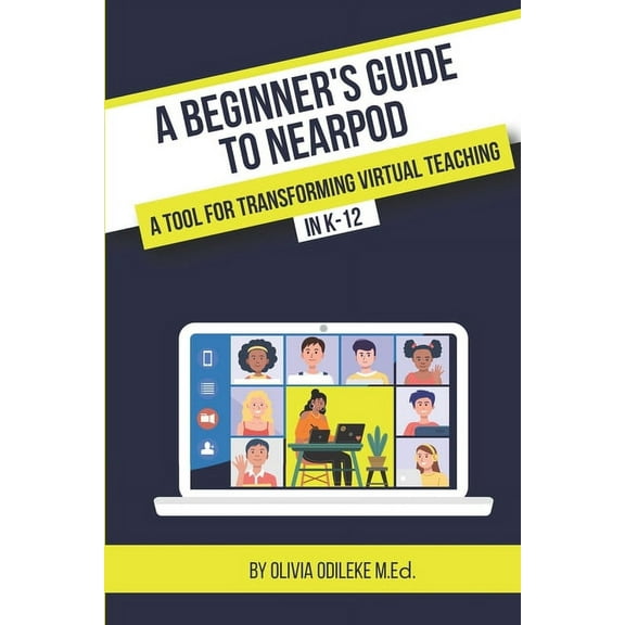 A Beginner's Guide to Nearpod: A Tool for Transforming Virtual Teaching in K-12, (Paperback)