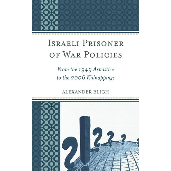 Israeli Prisoner of War Policies: From the 1949 Armistice to the 2006 Kidnappings, (Hardcover)