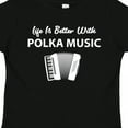 thumbnail image 4 of Inktastic Life's Better Polka Music Boys or Girls Toddler T-Shirt, 4 of 5
