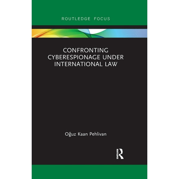 Routledge Research in International Law Confronting Cyberespionage Under International Law, (Paperback)