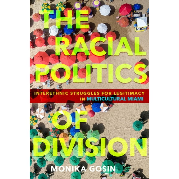 The Racial Politics of Division: Interethnic Struggles for Legitimacy in Multicultural Miami, (Hardcover)