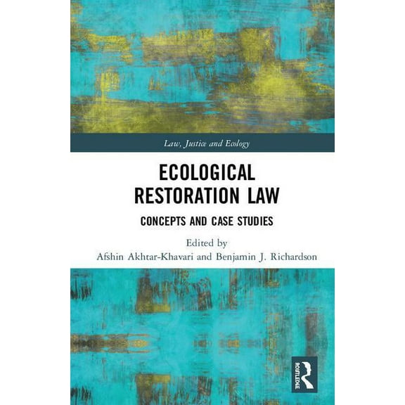 Law, Justice and Ecology Ecological Restoration Law: Concepts and Case Studies, (Hardcover)