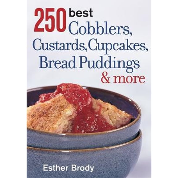 Pre-Owned 250 Best Cobblers, Custards, Cupcakes, Bread Puddings & More (Paperback) 0778801055 9780778801054