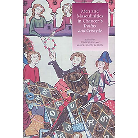 Chaucer Studies Men and Masculinities in Chaucer's Troilus and Criseyde, Book 38, (Hardcover)