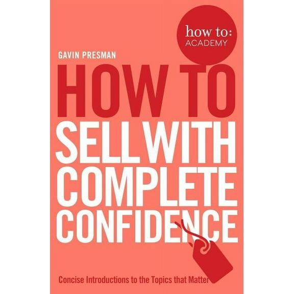 How To: Academy How To Sell With Complete Confidence, (Paperback)