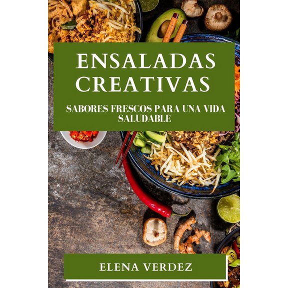 Ensaladas Creativas: Sabores Frescos para una Vida Saludable, (Paperback)