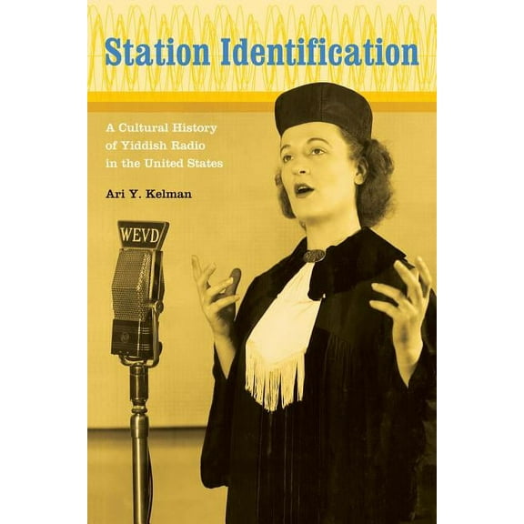 Station Identification : A Cultural History of Yiddish Radio in the United States (Edition 1) (Hardcover)