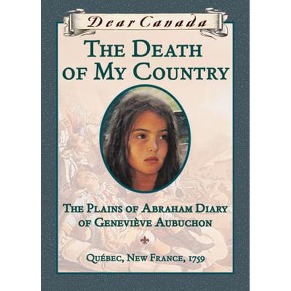 Pre-Owned Dear Canada: The Death of My Country: The Plains of Abraham Diary of Genevieve Aubuchon, Quebec, New France, 1759 (Hardcover) 0439967627 9780439967624