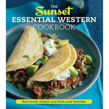 The Sunset Essential Western Cookbook: Best-Loved Classics and Fresh New Favorites