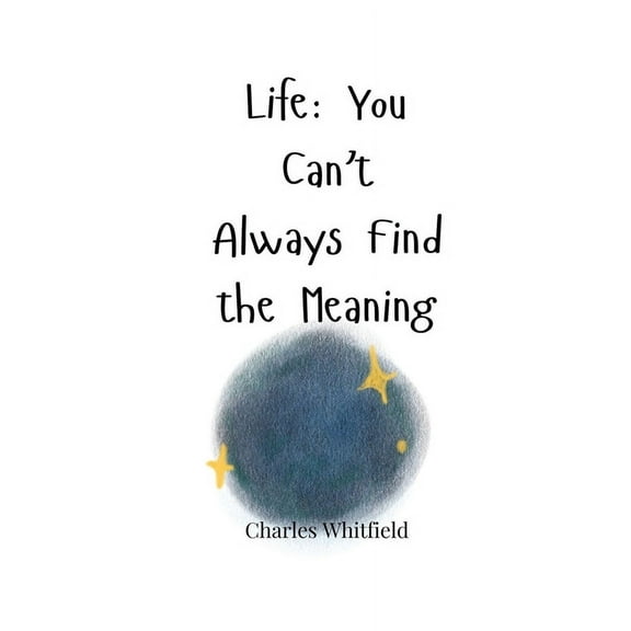Life: You Can't Always Find the Meaning, (Paperback)