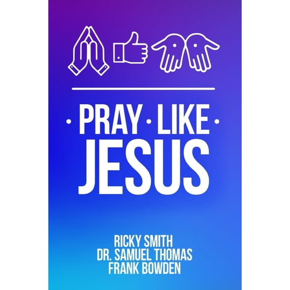 Pray Like Jesus: How to Pray When You're Not Sure What to Say, (Paperback)