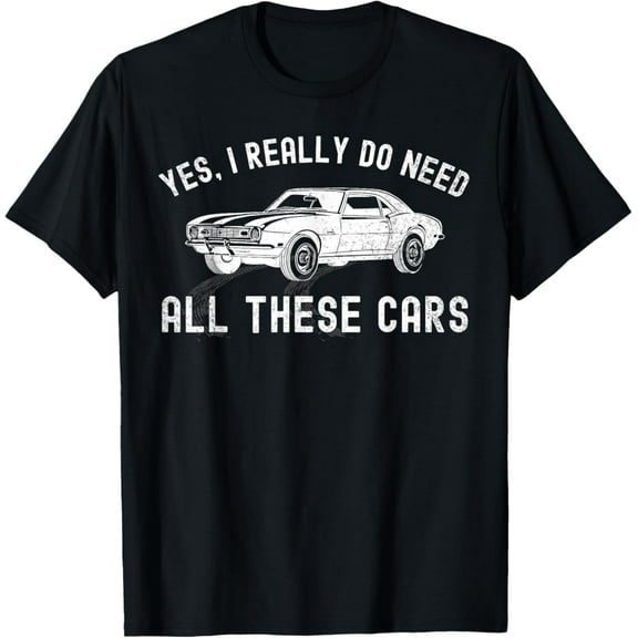 Sam Soft Yes I Really Do Need All These Cars Car Lovers Garage T-Shirt Full Size S-5Xl