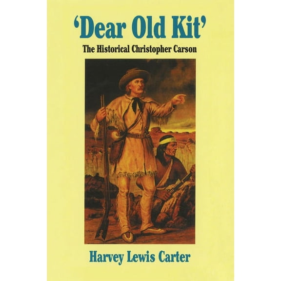 Dear Old Kit' the Historical Christopher Carson, (Paperback)