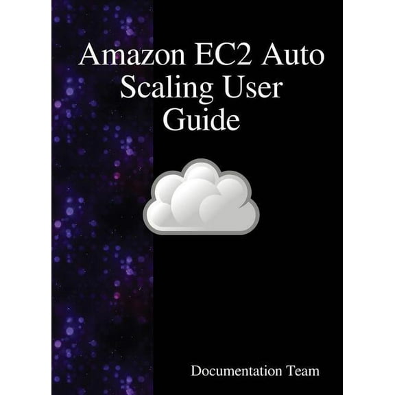 Amazon EC2 Auto Scaling User Guide, (Hardcover)