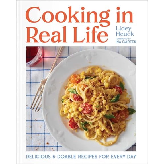 Pre-Owned Cooking in Real Life: Delicious & Doable Recipes for Every Day (a Cookbook) (Hardcover) 1668002159 9781668002155