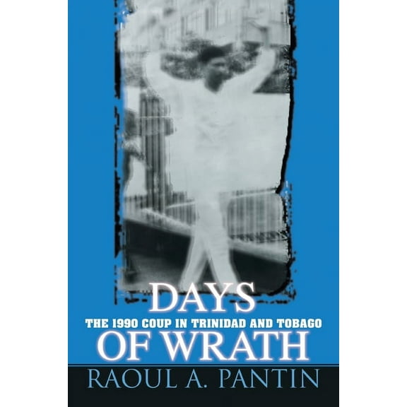 Days of Wrath: The 1990 Coup in Trinidad and Tobago (Paperback)