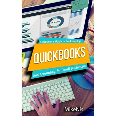 Quickbooks: Accounting for Small Businesses and A Beginner's Guide to Bookkeeping (Paperback)