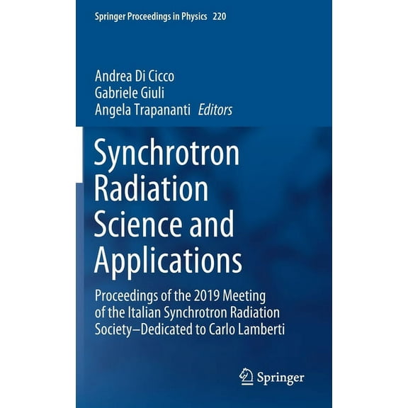Springer Proceedings in Physics Synchrotron Radiation Science and Applications: Proceedings of the 2019 Meeting of the Italian Synchrotron Radiation Soc, Book 220, (Hardcover)