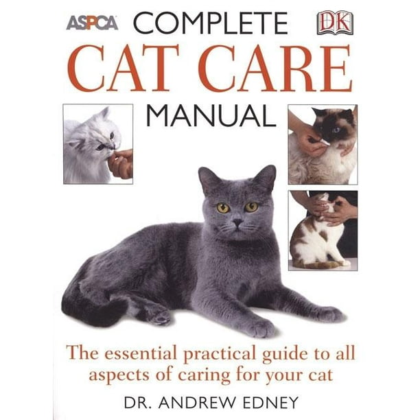 Complete Cat Care Manual The Essential, Practical Guide to All