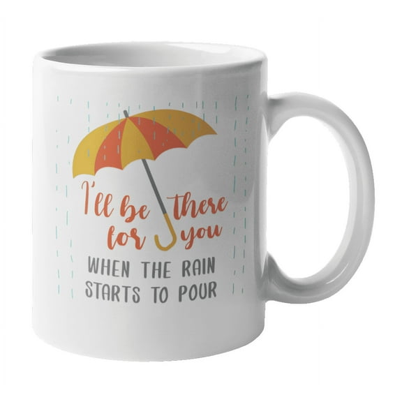 I'll Be There for You Coffee & Tea Mug Cup for Best Friend or BFF (11oz)