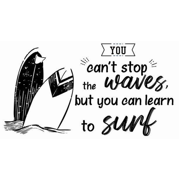 You Can T Stop The Waves But You Can Learn To Surf Surfing Quotes Wall Decal