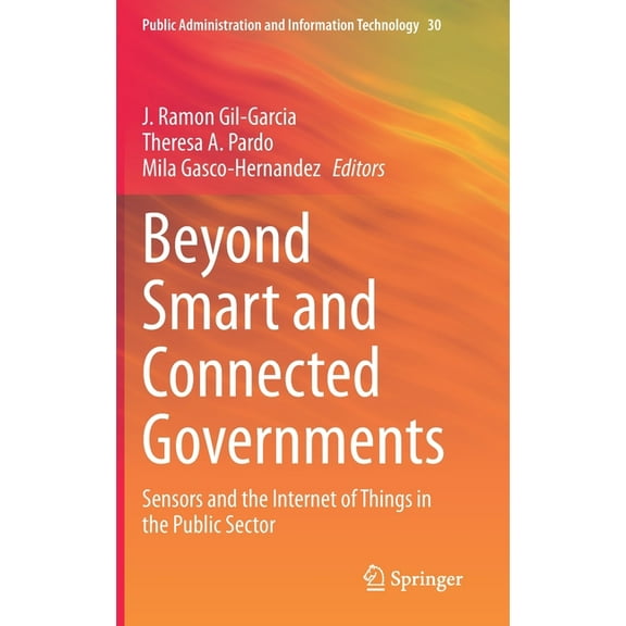 Public Administration and Information Te Beyond Smart and Connected Governments: Sensors and the Internet of Things in the Public Sector, Book 30, (Hardcover)