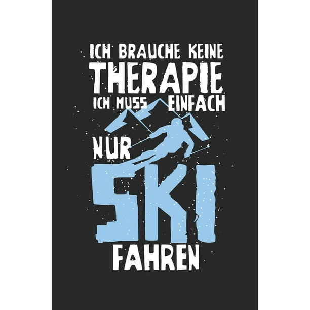 Ich brauche keine Therapie ich muss einfach nur Ski fahren Tagebuch