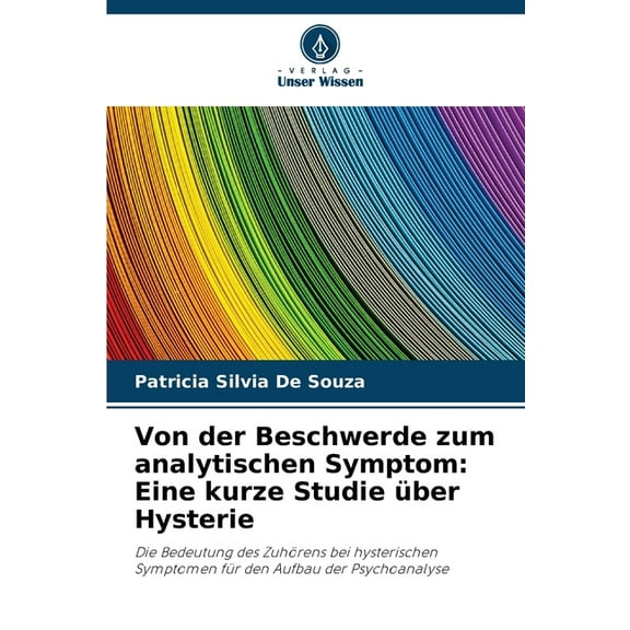 Von der Beschwerde zum analytischen Symptom: Eine kurze Studie Ã¼ber Hysterie, (Paperback)