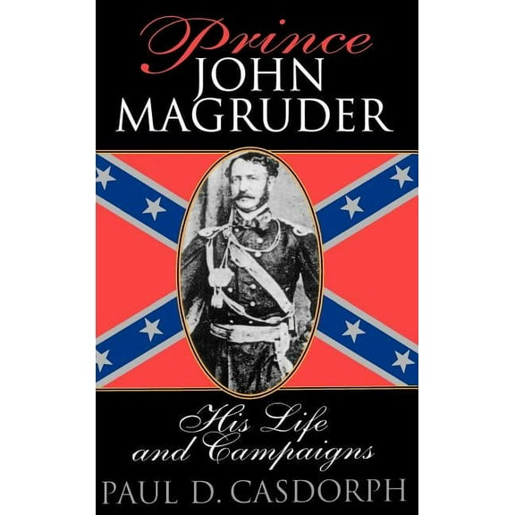Prince John Magruder: His Life and Campaigns, (Hardcover)